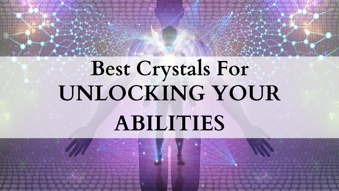 Crystals and spiritual growth; unlocking your spiritual abilities