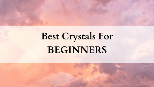 best Crystals for beginners
